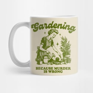 Gardening Because Murder Is Wrong Mug